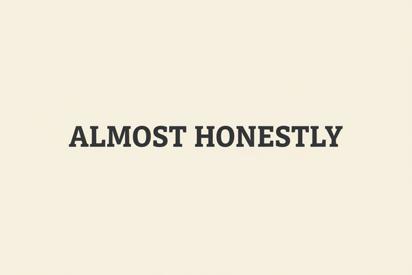 Almost Honestly